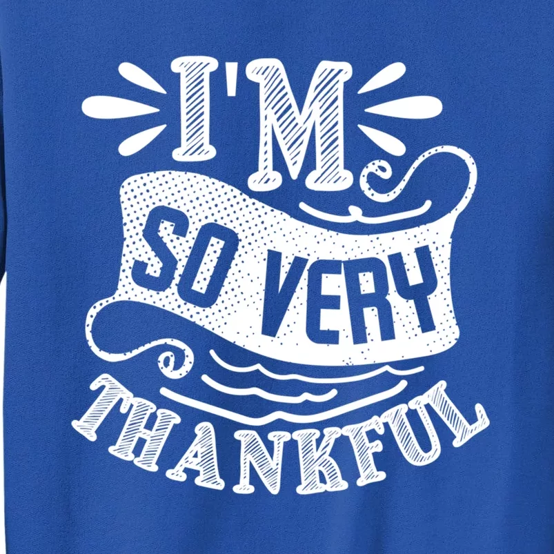 IM So Very Thankful Inspirational Gift Sweatshirt