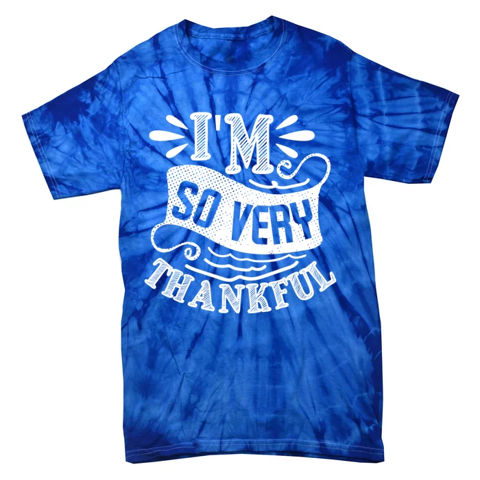 IM So Very Thankful Inspirational Gift Tie-Dye T-Shirt