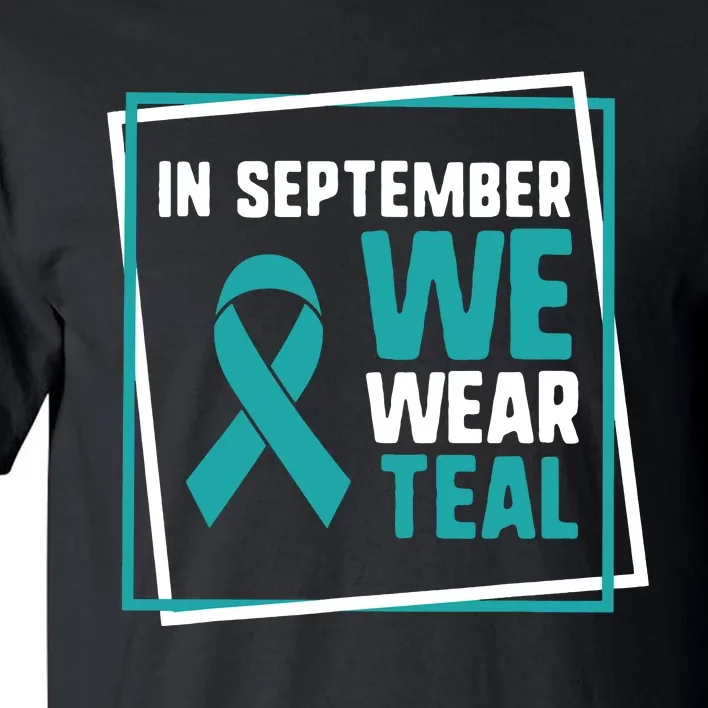 In September We Wear Teal Cervical Ovarian Cancer Awareness Tall T-Shirt