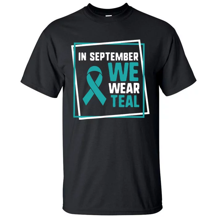 In September We Wear Teal Cervical Ovarian Cancer Awareness Tall T-Shirt