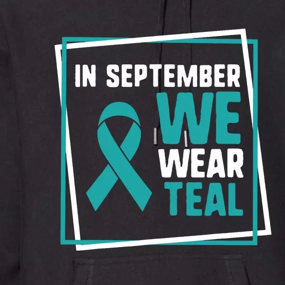 In September We Wear Teal Cervical Ovarian Cancer Awareness Premium Hoodie