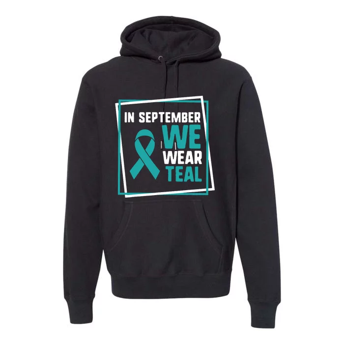 In September We Wear Teal Cervical Ovarian Cancer Awareness Premium Hoodie