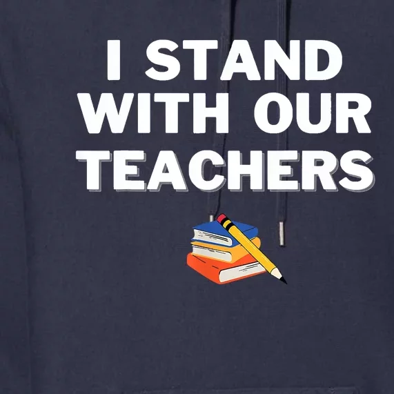 I Stand With Our Teachers Best Teacher Appreciation Premium Hoodie