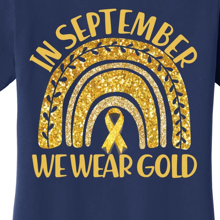 In September We Wear Gold Childhood Cancer Awareness Golden Rainbow Women's T-Shirt