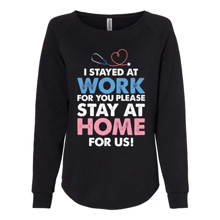 I Stayed Work For You Stay Home For Us Front Line Nurse Hero Gift Womens California Wash Sweatshirt