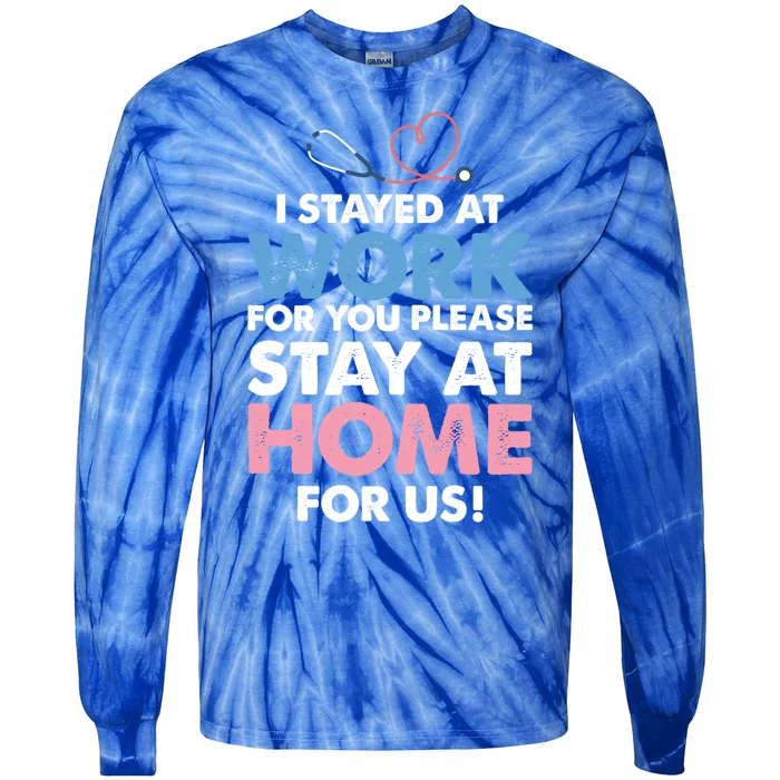 I Stayed Work For You Stay Home For Us Front Line Nurse Hero Gift Tie-Dye Long Sleeve Shirt