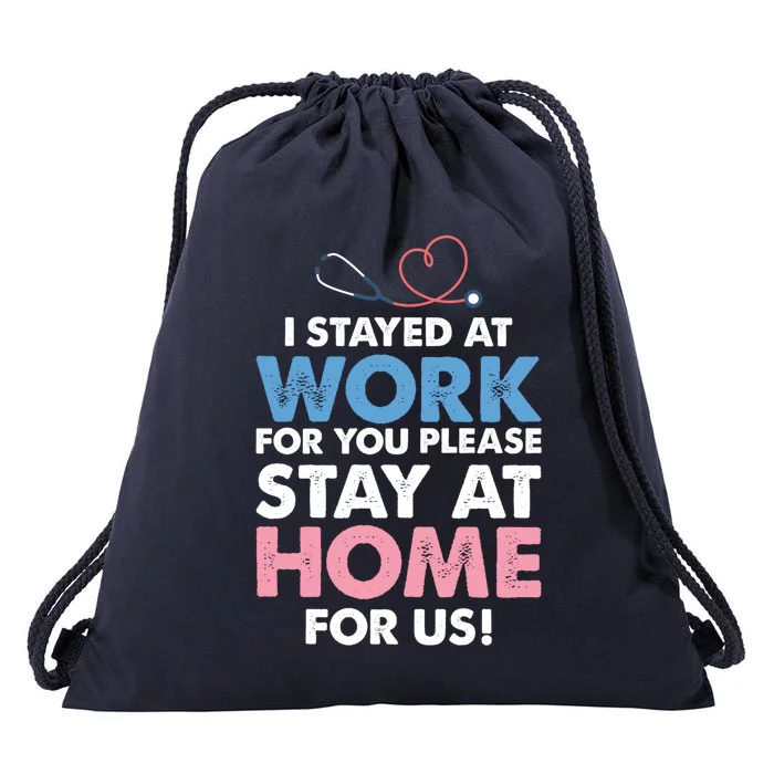 I Stayed Work For You Stay Home For Us Front Line Nurse Hero Gift Drawstring Bag