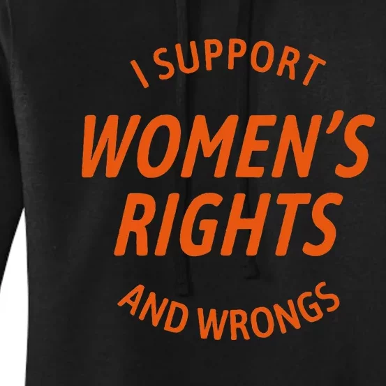 I Support Women Rights And Wrongs Women's Pullover Hoodie