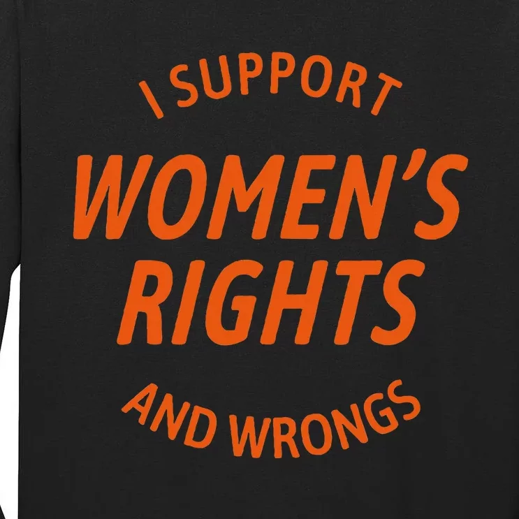 I Support Women Rights And Wrongs Tall Long Sleeve T-Shirt