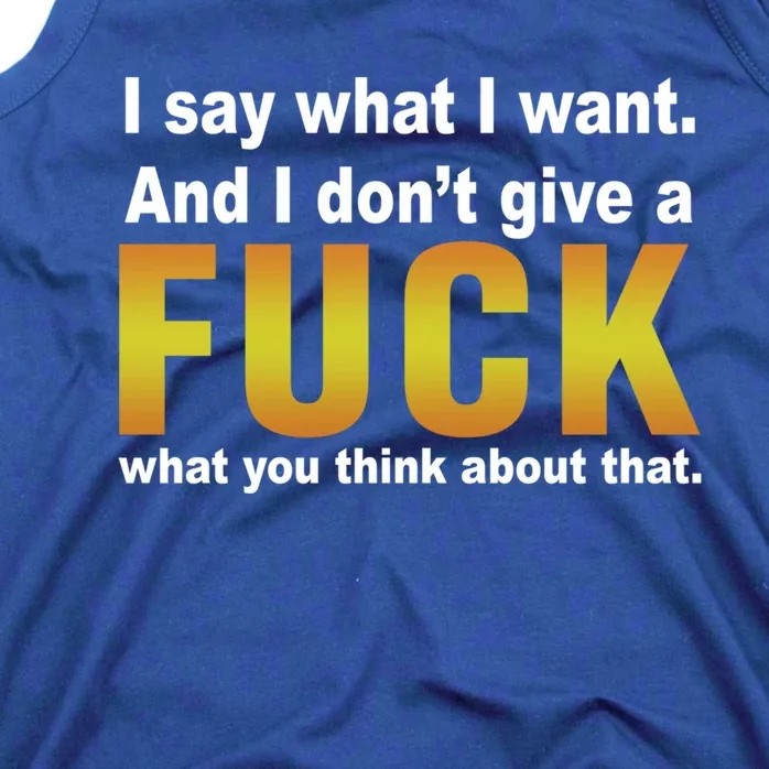 I Say What I Want And I Don't Give A Fuck What You Think Funny Gift Tank Top