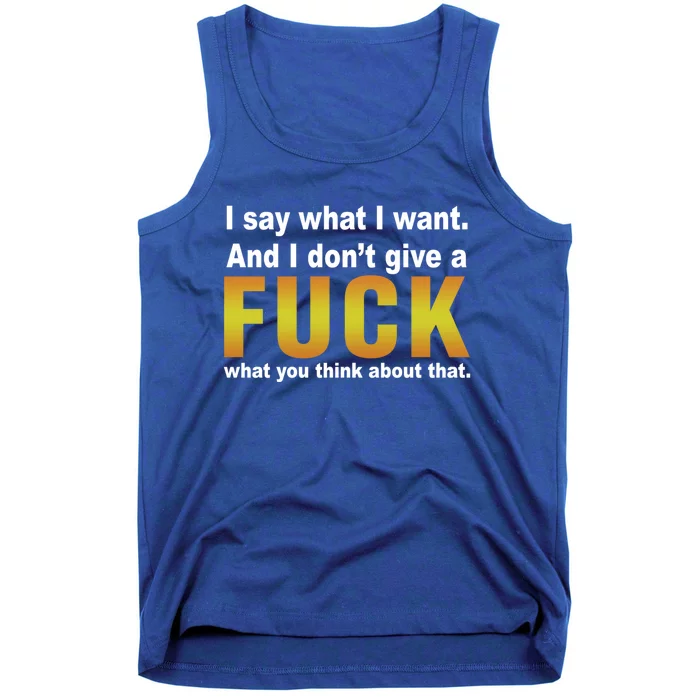 I Say What I Want And I Don't Give A Fuck What You Think Funny Gift Tank Top