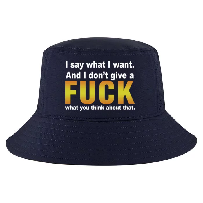 I Say What I Want And I Don't Give A Fuck What You Think Funny Gift Cool Comfort Performance Bucket Hat