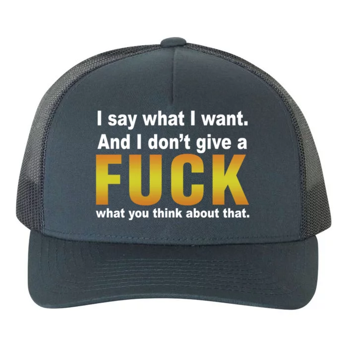 I Say What I Want And I Don't Give A Fuck What You Think Funny Gift Yupoong Adult 5-Panel Trucker Hat