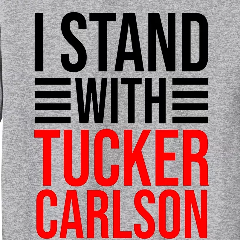 I Stand With Tucker Carlson Funny Tall Sweatshirt