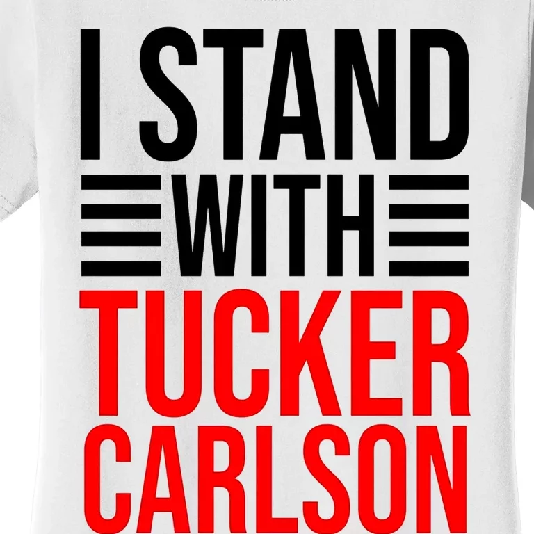 I Stand With Tucker Carlson Funny Women's T-Shirt