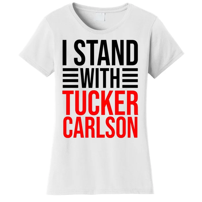 I Stand With Tucker Carlson Funny Women's T-Shirt