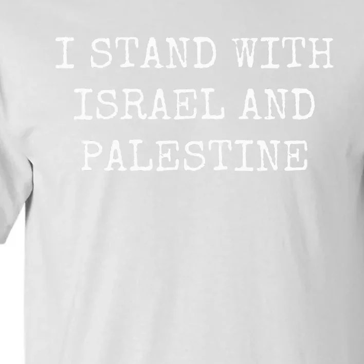 I STAND WITH ISRAEL AND PALESTINE Tall T-Shirt