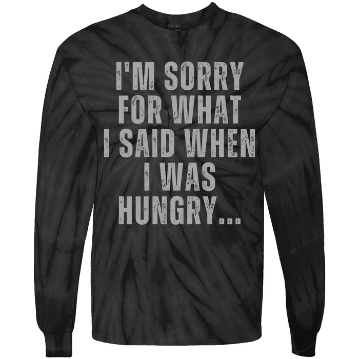 Im Sorry What I Said When I Was Hungry Food Lover Tie-Dye Long Sleeve Shirt