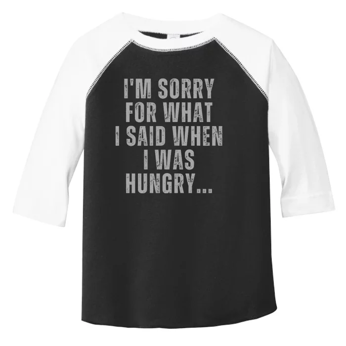 Im Sorry What I Said When I Was Hungry Food Lover Toddler Fine Jersey T-Shirt