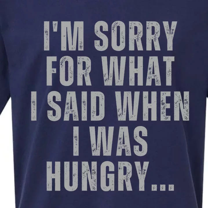 Im Sorry What I Said When I Was Hungry Food Lover Sueded Cloud Jersey T-Shirt