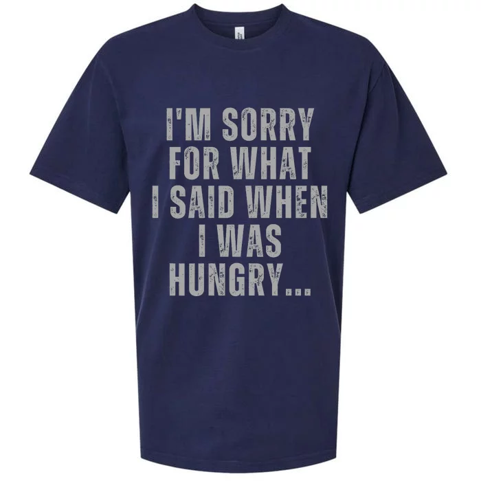 Im Sorry What I Said When I Was Hungry Food Lover Sueded Cloud Jersey T-Shirt