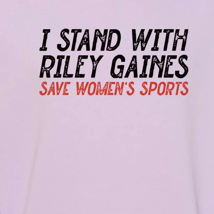 I Stand With Riley Gaines Save Womens Sports Garment-Dyed Sweatshirt