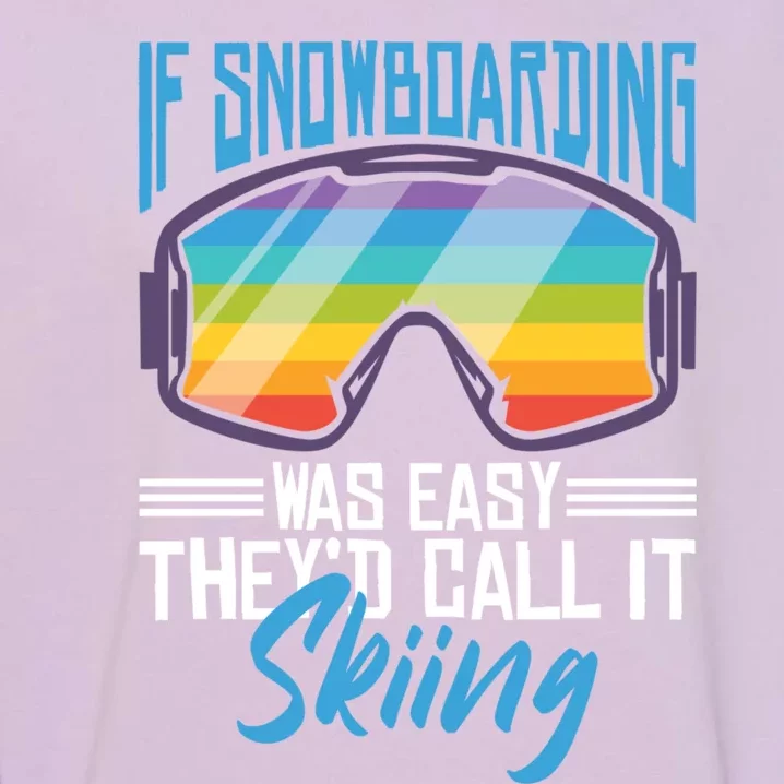 If Snowboarding Was Easy They'd Call It Skiing Gift Garment-Dyed Sweatshirt