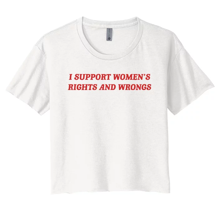 I Support Women_s Rights And Wrongs Women's Crop Top Tee