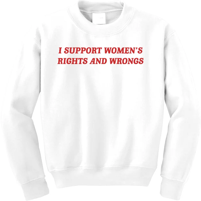 I Support Women_s Rights And Wrongs Kids Sweatshirt