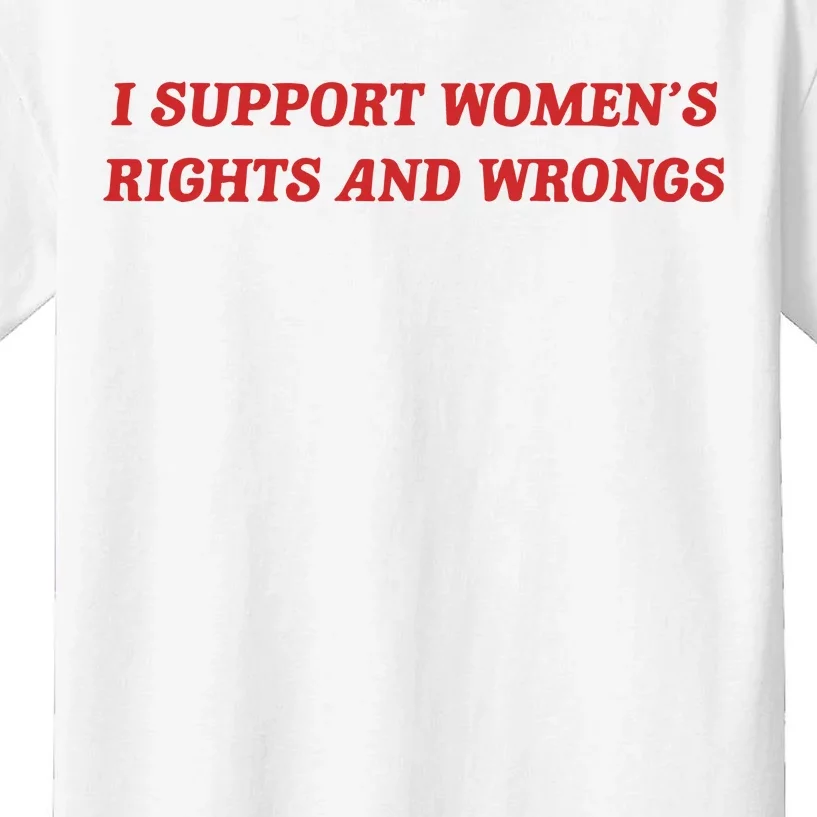 I Support Women_s Rights And Wrongs Kids T-Shirt