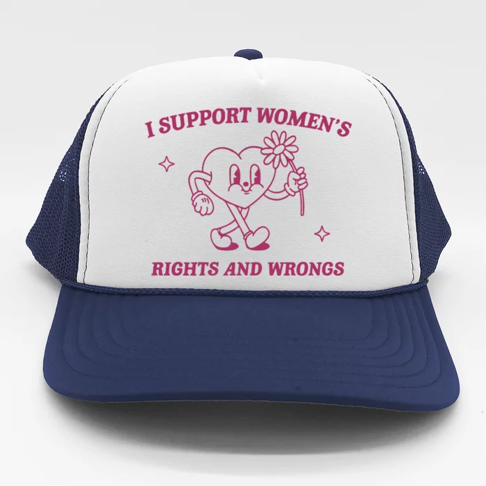 I Support Women_s Rights And Wrongs Meme Feminist Trucker Hat