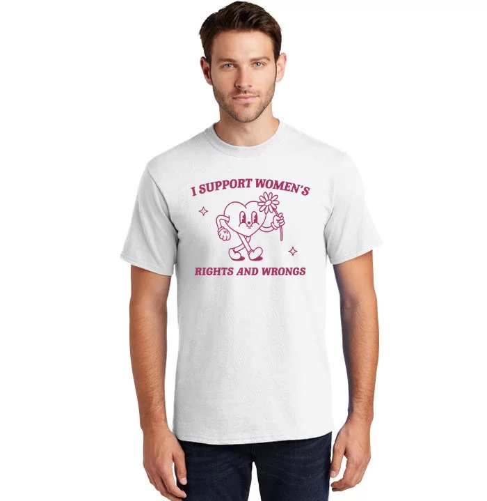 I Support Women_s Rights And Wrongs Meme Feminist Tall T-Shirt