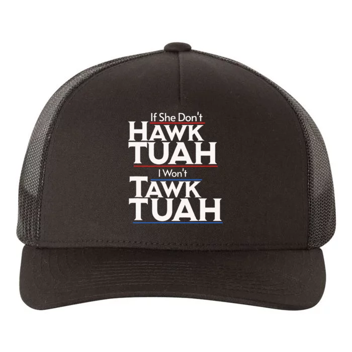 If She Wont Hawk Tuah I Wont Tawk Tuah Yupoong Adult 5-Panel Trucker Hat