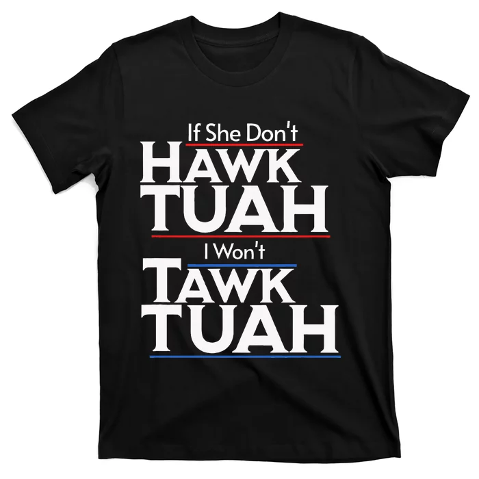 If She Wont Hawk Tuah I Wont Tawk Tuah T-Shirt