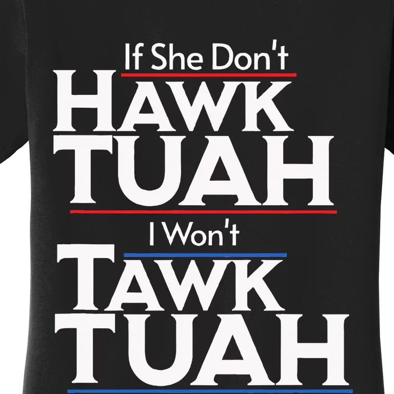 If She Wont Hawk Tuah I Wont Tawk Tuah Women's T-Shirt