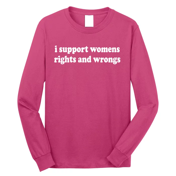 I Support Womens Rights And Wrongs Long Sleeve Shirt