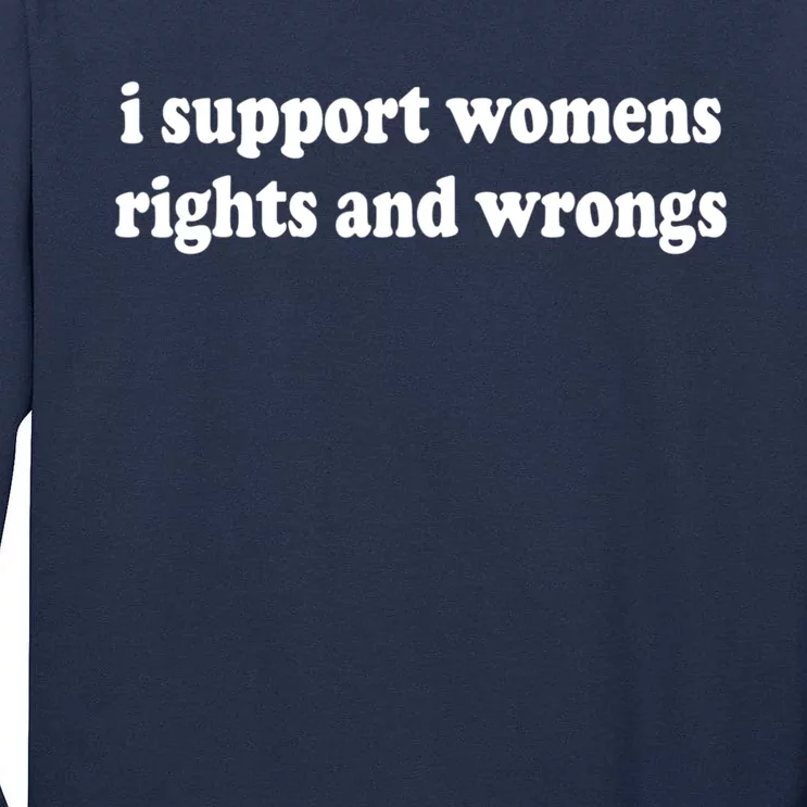 I Support Womens Rights And Wrongs Tall Long Sleeve T-Shirt