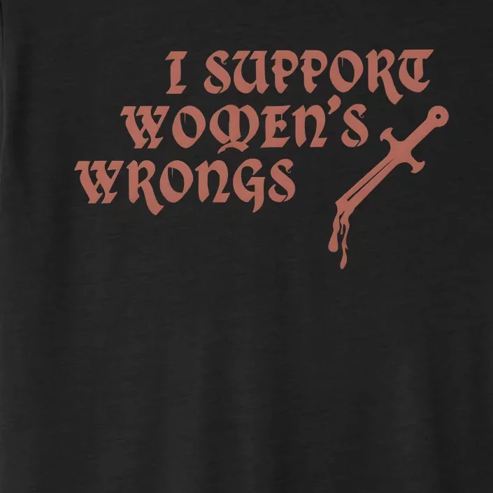 I Support Women Wrongs Women Rights Feminism ChromaSoft Performance T-Shirt