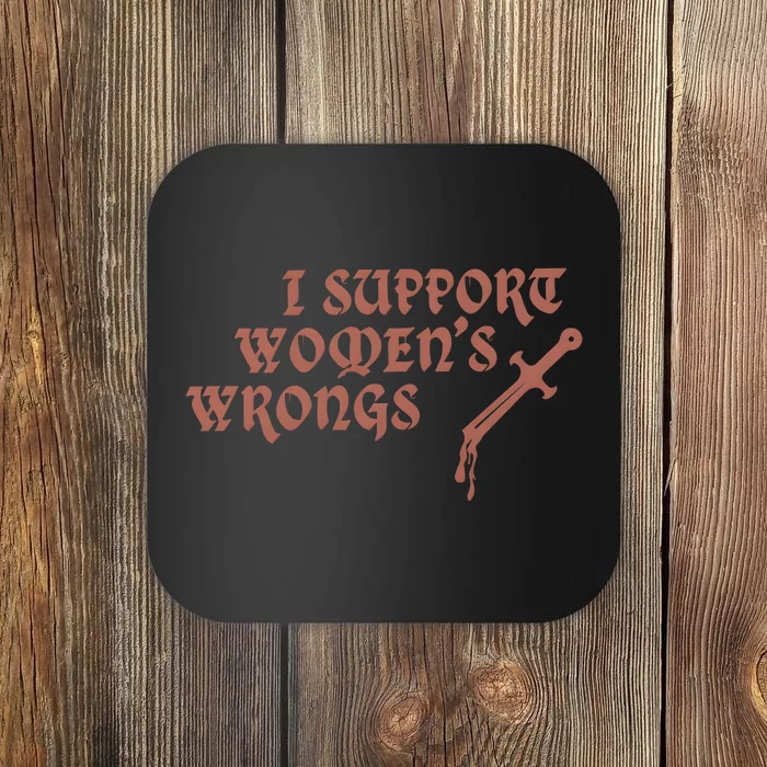 I Support Women Wrongs Women Rights Feminism Coaster