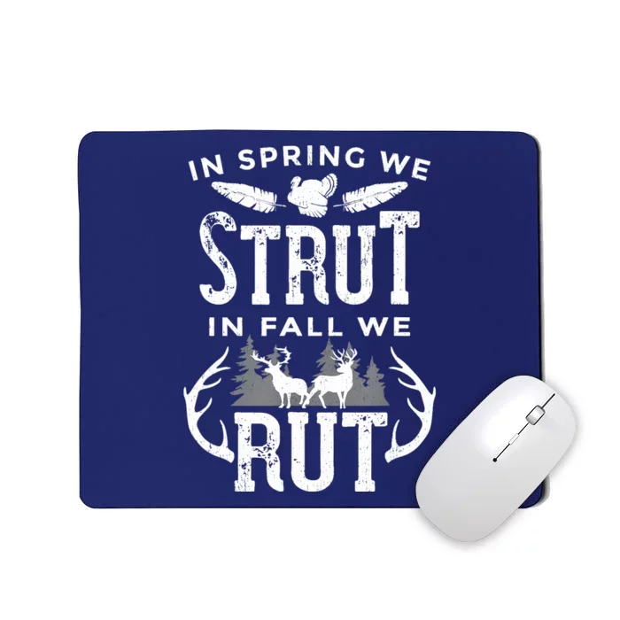 In Spring We Strut In Fall We Rut Turkey & Deer Hunters Mousepad