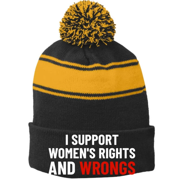 I Support Womens Rights And Wrongs Stripe Pom Pom Beanie