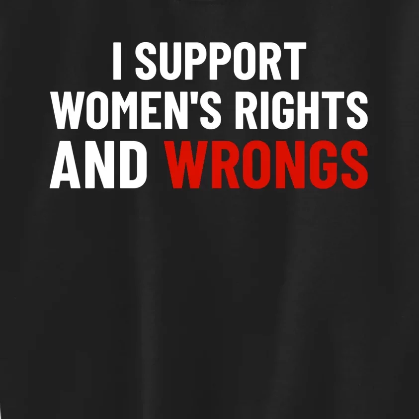 I Support Womens Rights And Wrongs Kids Sweatshirt