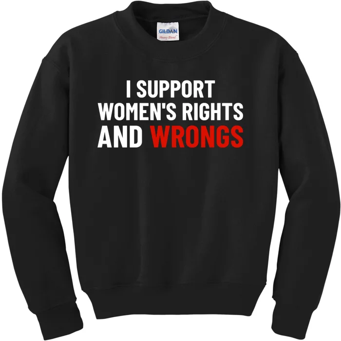 I Support Womens Rights And Wrongs Kids Sweatshirt