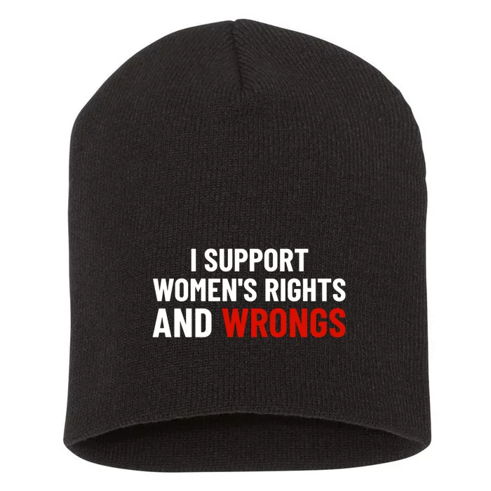 I Support Womens Rights And Wrongs Short Acrylic Beanie