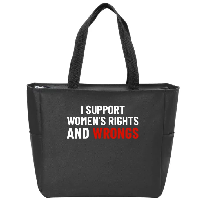 I Support Womens Rights And Wrongs Zip Tote Bag