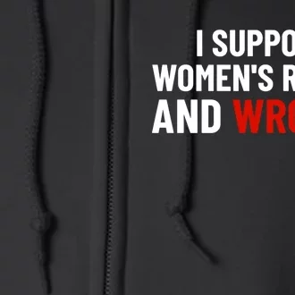 I Support Womens Rights And Wrongs Full Zip Hoodie