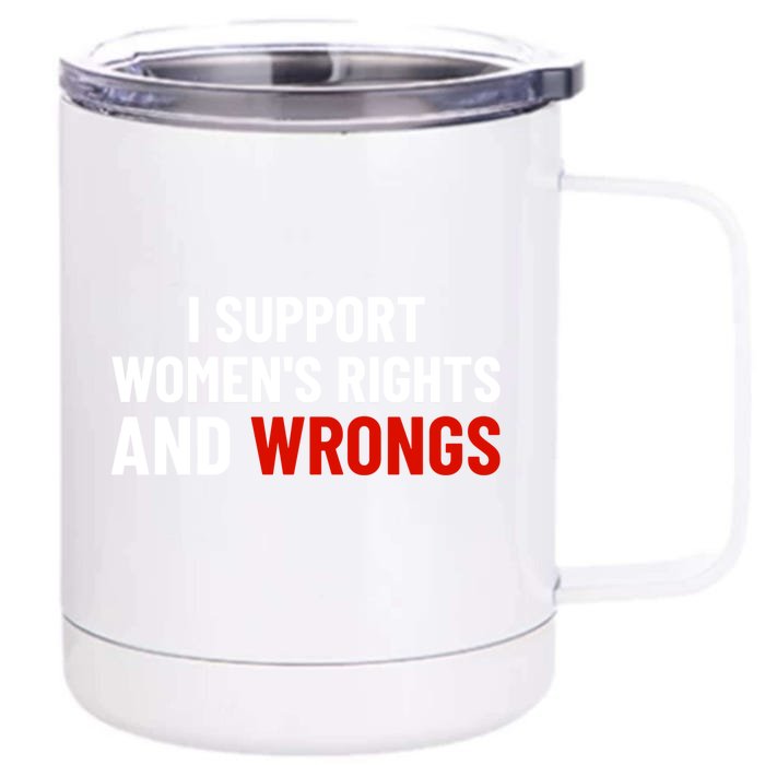 I Support Womens Rights And Wrongs Front & Back 12oz Stainless Steel Tumbler Cup