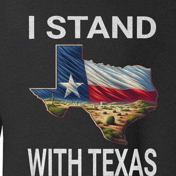 I Stand With Texas I Support Texas Toddler Sweatshirt