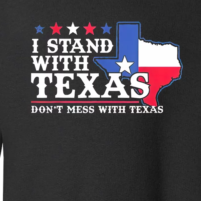 I Stand With Texas 2024 Don’T Mess With Texas Toddler Sweatshirt