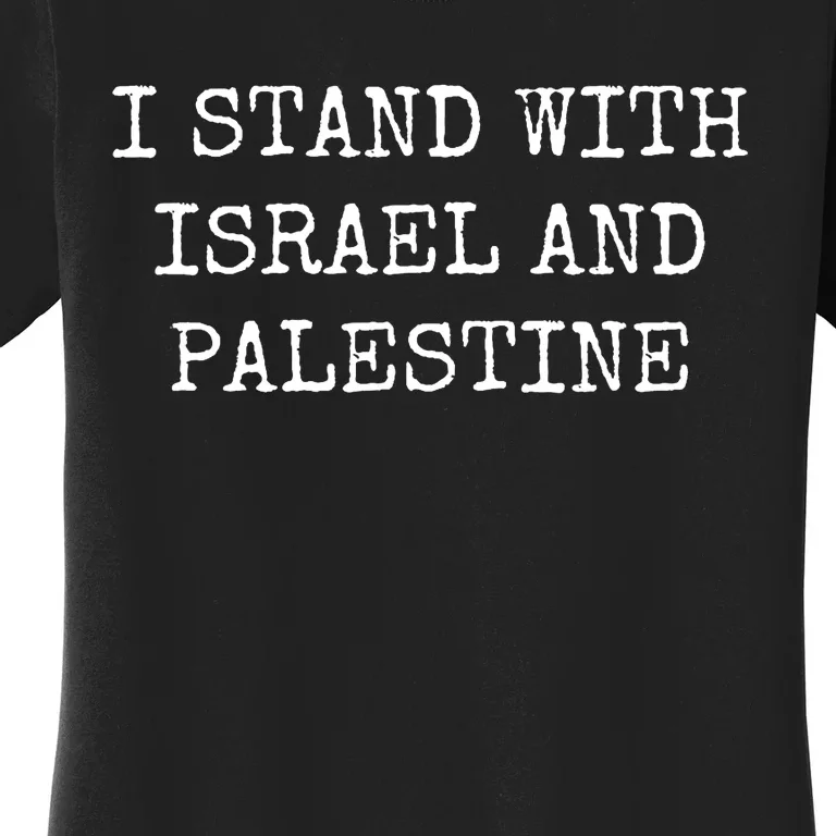 I Stand With Israel And Palestine Women's T-Shirt